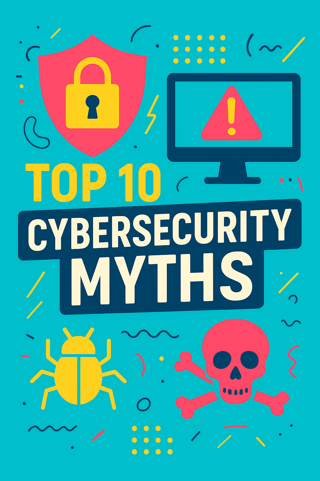 10 Dangerous Cybersecurity Myths That Are Putting Your Business at Risk in 2025